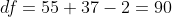 df=55+37-2=90