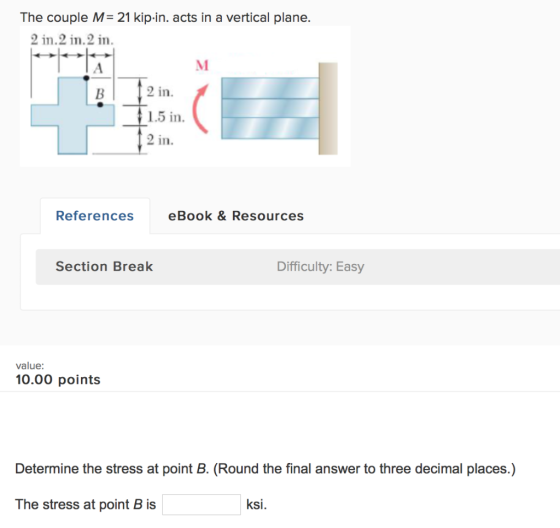 The couple M= 21 kip.in. acts in a vertical plane. 2 in.2 in. 2 in. B! 2 in. *1.5 in. References eBook & Resources Section Br
