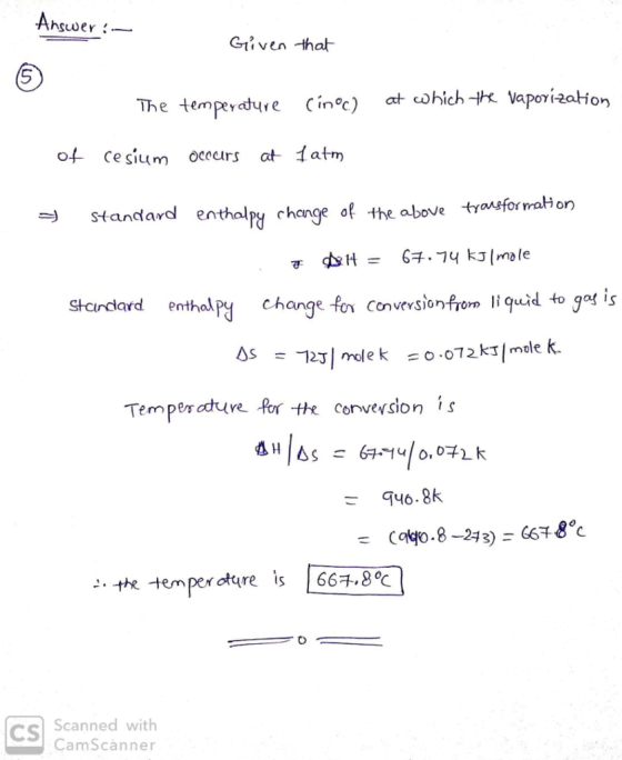 heuer :- Given -that The temper dyre Cin°c) at chich-k Vaporization of ce sium occurs at atm Standard en thaly chenge of the