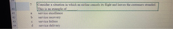 39 7 a 40 41 42 43 44 Consider a situation in which an airline cancels its flight and leaves the customers stranded. This is