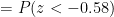 =P(z<-0.58)