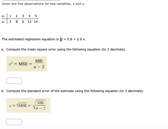 Given are five observations for two variables, x and y. 1 2 3 4 5 Xi 3 6 12 14 Уi The estimated regression equation is y = 0.