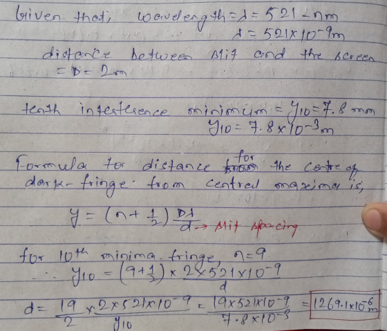 Given that, YS wander ath d=521 nm V t = 521X10-9m between B1i7 and the screen distance taith intesterence minimum = 9,0 = 7.