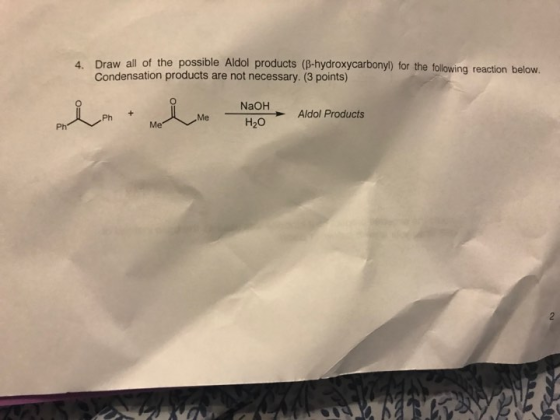 4 Draw all of the possible Aldol products (P-hydroxycarbonyl) for the following reaction below. Condensation products are not