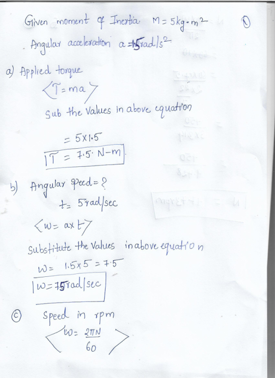 en roment a) Applied toroue ma Sub the values in above cguator 二5x1.5 Anqulay れ 5%ad/sec. Substitude the Values inabove quato n Speed in rpm 0