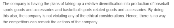 The company is having the plans of taking up a relative diversification into production of basebal sports goods and accessori