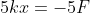 5kx=-5F