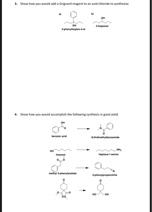 3. Show how you would add a Grignard reagent to an acid chloride to synthesize 4-phenylheptan-4-01 4. Show how you would acco