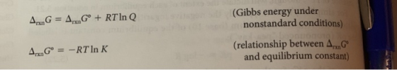 AG = A G + RT In Q. (Gibbs energy under nonstandard conditions) Ann Gº = -RT In K (relationship between ArxnGº and equilibriu