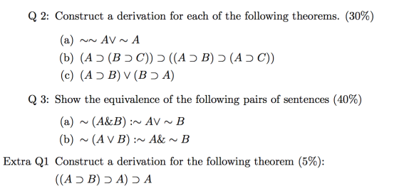 Q 2: Construct a derivation for each of the following theorems. (30%) (a) NN AV ~ A (b) (A » (B) C)) = ((A) B) » (A » C)) (c)
