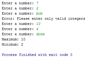 Enter a number: 7 Enter a number: 2 Enter a number: bob Error: Please enter only valid integers Enter a number: 10 Enter a nu