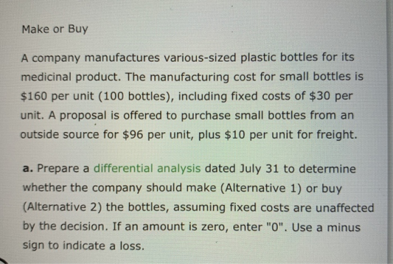 Make or Buy A company manufactures various-sized plastic bottles for its medicinal product. The manufacturing cost for small