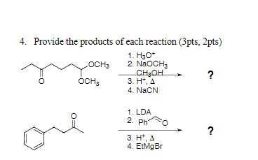 4. Provide the products of each reaction (3pts. 2pts) 1. H30 OCH3 2. NaOCH; CHOH2 OCH 3. Ht, A 4. NaCN 1. LDA 2 Pho 3. H+, A