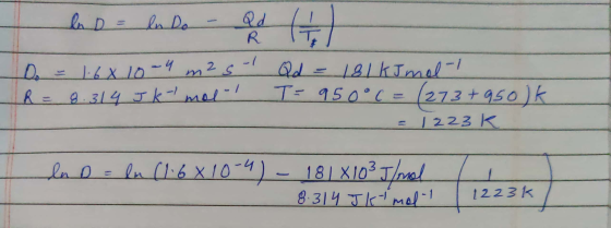 la D =_lado - Qd R IT D = 1.6x 10-4 m² s 1 R = 8.314 J K - mal Qd = 181kImel-1 T = 950°C = (273+950k = 1 223k ln D = ln (1.6