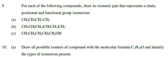 For each of the following compounds, draw its isomeric pair that represents a chain, positional and functional group isomeris