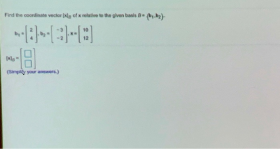 Find the coordinate vector Ixly of x relative to the given basis B. b.ba) 10 Ikle 18 (Simply your answers.)