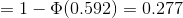 =1-\Phi(0.592)=0.277