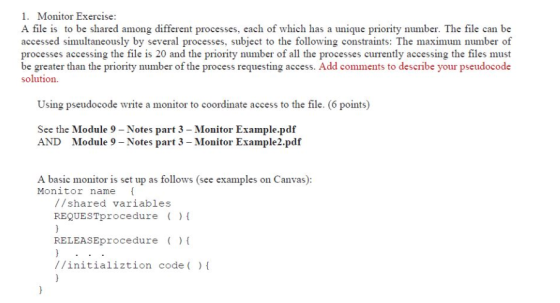 1. Monitor Exercise: A file is to be shared among different processes, each of which has a unique priority number. The file c