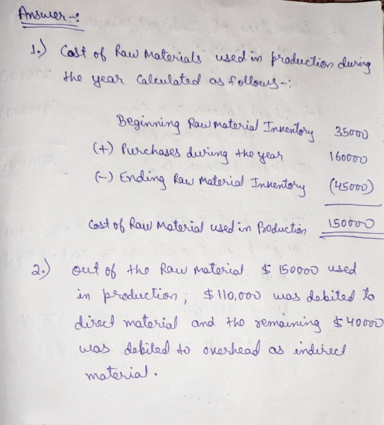 Answer: to) Cost of Raw Materials used in production during the year calculated as follows: Beginning Raw material Inventory