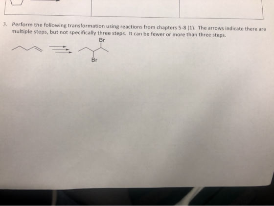 3. Perform the following transformation using reactions from chapters 5-8 (1). The arrows indicate there are multiple steps,