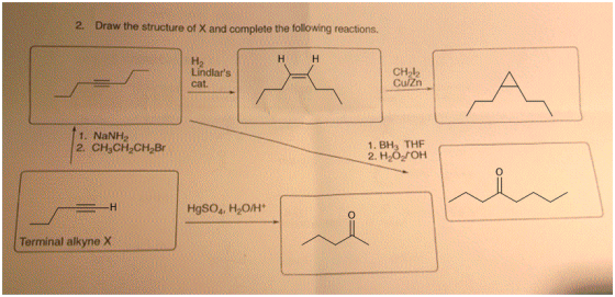 2. Draw the structure of X and complete the following reactions. H2 Lindlars cat CH 12 Culzn 1NaNH, 2 CH CH CH Br 1. BH, THE