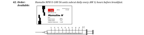 Humulin NPH U-100 56 units subcut daily every AM hours before breakfast. 42. Order: Available: Humulin. N ΟΛΑ αφού