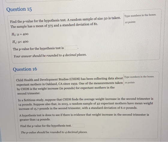 Question 15 Type numbers in the boxes. 10 points Find the p-value for the hypothesis test. A random sample of size 50 is take