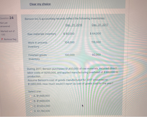 Clear my choice Question 24 Benson Inc.s accounting records reflect the following inventories: Not yet answered Dec. 31, 201