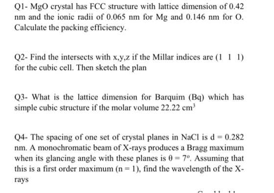 Q1- MgO crystal has FCC structure with lattice dimension of 0.42 nm and the ionic radii of 0.065 nm for Mg and 0.146 nm for 0