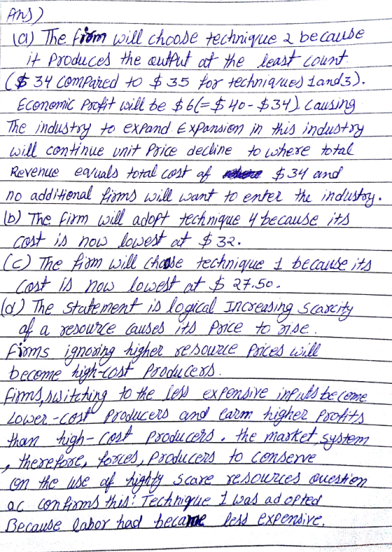 La) The finn w II choohe techn Yue-be aube -- it Produces the authst at he least count Compared to $35 or technigued tands). Ecememic Poit will de 6654o-3) Causing The indusoy te expand ExPansien his industyy wdL continue vnけPrice decline to whexe total Revenue eatals toral cort of re 31 and no addiHienal hms will ant to enter he inou b) ill adoft technque yhecause its m ill thabe technique 1 becaube it ts logical TAcesing sax slovest at 32. Th lo il est endive