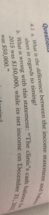Questions on the income statement and nt and brine 1. What is the difference between the inc sheet in regards to timing? b. W