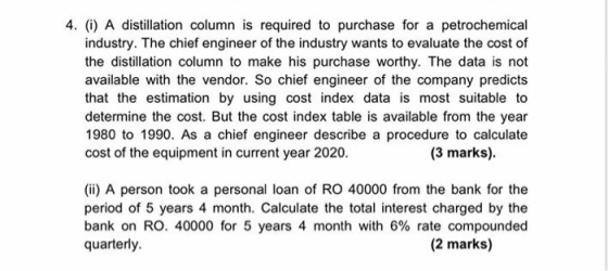 4. (i) A distillation column is required to purchase for a petrochemical industry. The chief engineer of the industry wants t