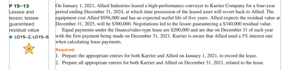 P 15-13 Lessee and lessor; lessee guaranteed residual value LO15-2. LO15-6 On January 1, 2021, Allied Industries leased a hig