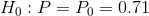 Ho : P = Po = 0.71