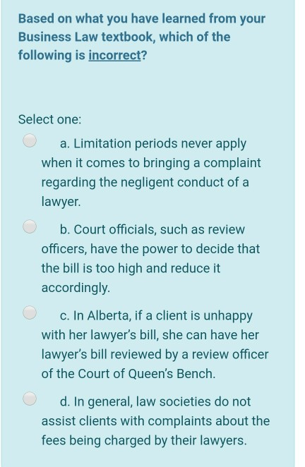 Based on what you have learned from your Business Law textbook, which of the following is incorrect? Select one: O a. Limitat