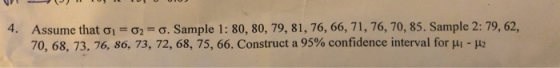 Assume that o1 02 a. Sample 1: 80, 80, 79, 81, 76, 66, 71, 76, 70, 85. Sample 2: 79, 62, 70, 68, 73. 76, 86, 73, 72, 68, 75,