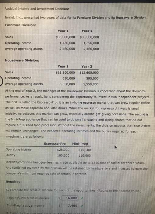 Residual Income and Investment Decisions Jarriot, Inc., presented two years of data for its Furniture Division and its Housew