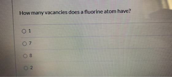 How many vacancies does a fluorine atom have? 0 1 07 8 2.