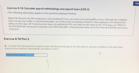 Che Exercise 8-7A Calculate payroll withholdings and payroll taxes (LO8-3) [The following information applies to the question