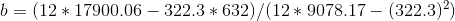b = ( 12 * 17900.06 - 322.3 * 632 ) / ( 12 * 9078.17 - ( 322.3 )^{2})