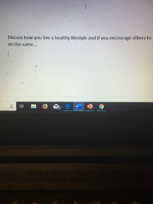 Discuss how you live a healthy lifestyle and if you encourage others to do the same...