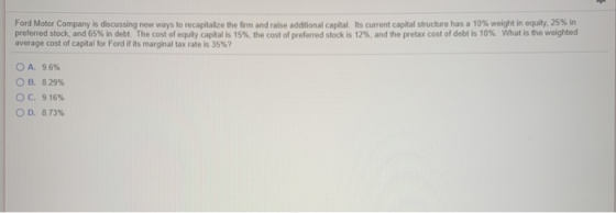 Ford Motor Company is discussing new ways to recapitalize the firm and raise additional capital. Its current capital structur