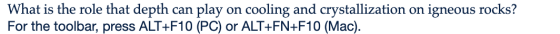 What is the role that depth can play on cooling and crystallization on igneous rocks? For the toolbar, press ALT+F10 (PC) or