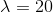 lambda=20