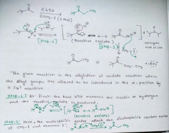 a) LDA 0 CReachive enoloe) srop-2 coniugate . acidl of LDA H3TI The given rocton the allylatton the allytatton of enolote reoetHom uwhere the alky? aro upa are allawed to be inhoduced in the a-p03,Hon o SN2 reacHon Step-L: Ar finn-the bone bDA me movea th e acidic ? h and the roactive (reachive enolate) Sep-2 Here, the mucle ophiue eere otack the eleetrophilie carbon eente CH3 of ct3-I and removen I