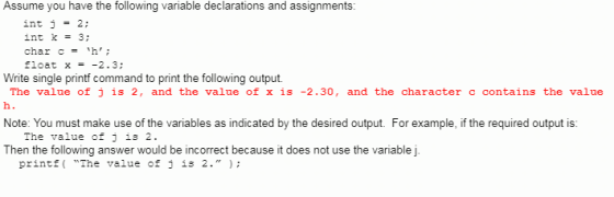 Assume you have the following variable declarations and assignments: int j2: int k3; char ch float x2.3 Write single printf