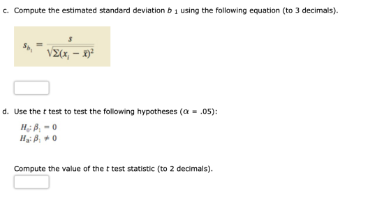 c. Compute the estimated standard deviation b 1 using the following equation (to 3 decimals) Sp d. Use the t test to test the