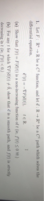 : R → Rn be a Ci path which solves the 1. Let F : Rn → R be a C1 function, and let differential equation, E(t)--VF(C(t)), te