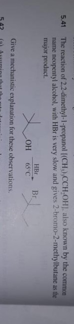 5.41 The reaction of 2.2-dimethyl-l-propanol (CH3),CCH,OH, also known by the common name neopentyl alcohol, with HBr is very