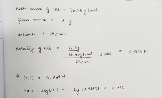 Molar mass of HU = 36.46 glinal given mass = 12.1g Volume = 642 mL Моллі у н = 12 13 36.46 glmal x1000 = 0.5169 M 642 ML [ht]